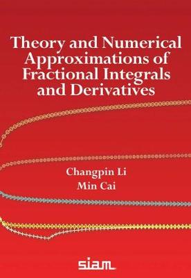 Theory and Numerical Approximations of Fractional Integrals and Derivatives - Li, Changpin, and Cai, Min