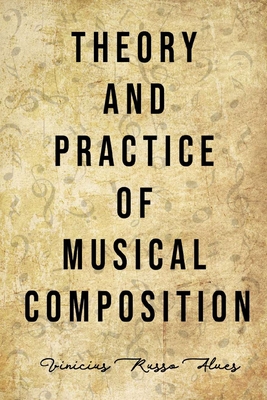 Theory and Practice of Musical Composition - Alves, Vinicius Russo