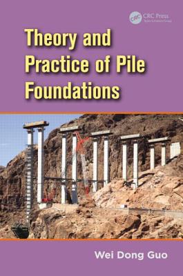 Theory and Practice of Pile Foundations - Guo, Wei Dong