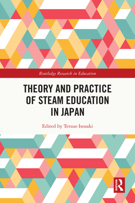 Theory and Practice of STEAM Education in Japan - Isozaki, Tetsuo (Editor)