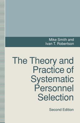 Theory and Practice of Systematic Personnel Selection - Robertson, Ivan, and Smith, Mike, Dr.
