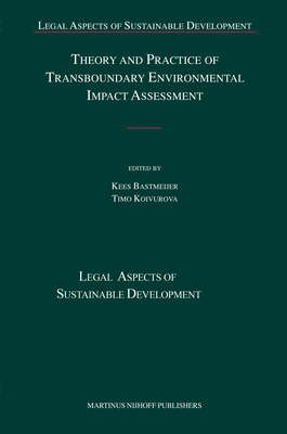 Theory and Practice of Transboundary Environmental Impact Assessment - Bastmeijer, C J (Editor), and Koivurova, Timo (Editor)