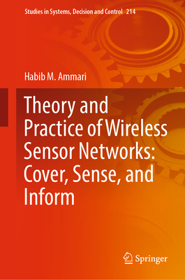 Theory and Practice of Wireless Sensor Networks: Cover, Sense, and Inform - Ammari, Habib M.