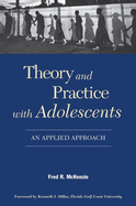 Theory and Practice with Adolescents: An Applied Approach