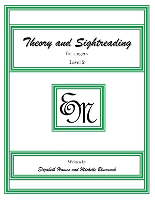 Theory and Sightreading for Singers: Level 2 - Hames, Elizabeth Irene, and Blumsack, Michelle Anne, and Publishing, Em Music