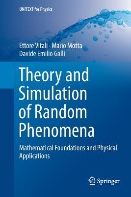 Theory and Simulation of Random Phenomena: Mathematical Foundations and Physical Applications - Vitali, Ettore, and Motta, Mario, and Galli, Davide Emilio