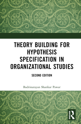 Theory Building for Hypothesis Specification in Organizational Studies - Pawar, Badrinarayan Shankar