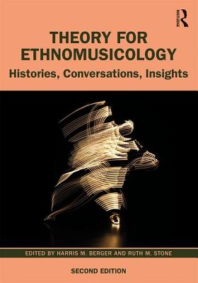 Theory for Ethnomusicology: Histories, Conversations, Insights - Berger, Harris, and Stone, Ruth
