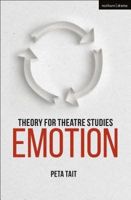 Theory for Theatre Studies: Emotion - Tait, Peta, and Solga, Kim (Editor), and Bennett, Susan (Editor)