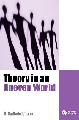 Theory in an Uneven World - Radhakrishnan, R