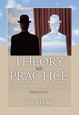 Theory Into Practice: An Introduction to Literary Criticism - Dobie, Ann B
