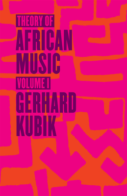 Theory of African Music, Volume I: Volume 1 - Kubik, Gerhard