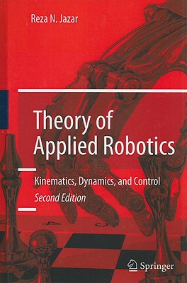 Theory of Applied Robotics: Kinematics, Dynamics, and Control - Jazar, Reza N