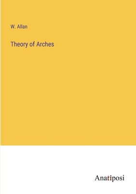 Theory of Arches - Allan, W