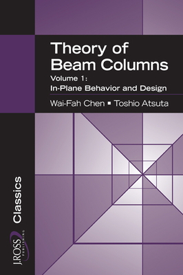 Theory of Beam-Columns, Volume 1: In-Plane Behavior and Design - Chen, Wai-Fah, and Atsuta, Toshio