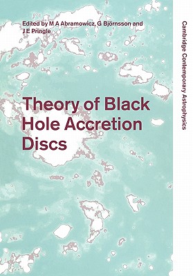 Theory of Black Hole Accretion Discs - Abramowicz, Marek A. (Editor), and Bjrnsson, Gunnlaugur (Editor), and Pringle, James E. (Editor)