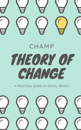 Theory of Change: A Practical Guide To Social Impact