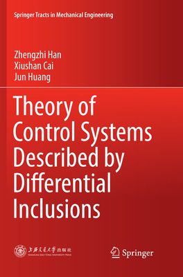 Theory of Control Systems Described by Differential Inclusions - Han, Zhengzhi, and Cai, Xiushan, and Huang, Jun