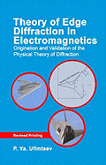 Theory of Edge Diffraction in Electromagnetics: Origination and Validation of the Physical Theory of Diffraction