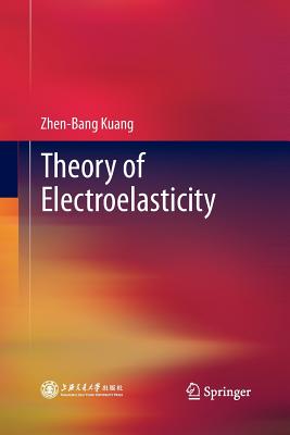 Theory of Electroelasticity - Kuang, Zhen-Bang