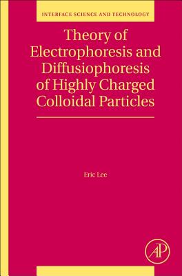 Theory of Electrophoresis and Diffusiophoresis of Highly Charged Colloidal Particles - Lee, Eric