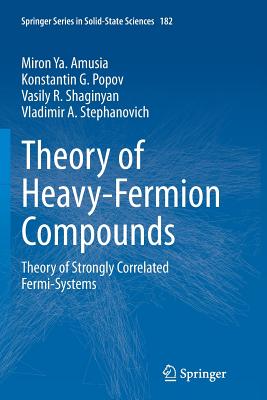 Theory of Heavy-Fermion Compounds: Theory of Strongly Correlated Fermi-Systems - Amusia, Miron Ya, and Popov, Konstantin G, and Shaginyan, Vasily R