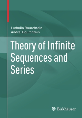 Theory of Infinite Sequences and Series - Bourchtein, Ludmila, and Bourchtein, Andrei