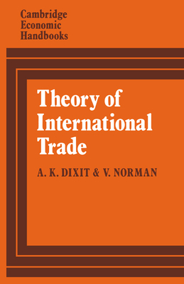 Theory of International Trade: A Dual, General Equilibrium Approach - Dixit, Avinash, and Norman, Victor