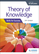 Theory of Knowledge for the IB Diploma: Skills for Success: Skills for Success