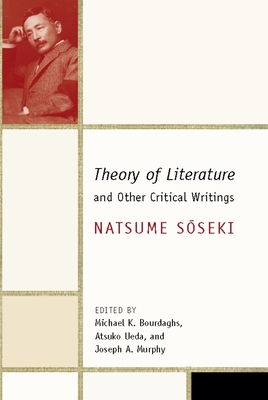 Theory of Literature and Other Critical Writings - Natsume, S seki, and Bourdaghs, Michael (Editor), and Ueda, Atsuko (Editor)