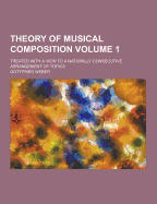 Theory of Musical Composition; Treated with a View to a Naturally Consecutive Arrangement of Topics Volume 1