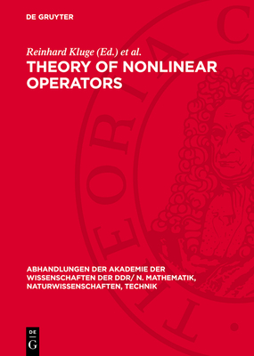 Theory of Nonlinear Operators: Constructive Aspects. Proceedings of an international summer school held at Berlin, GDR from September 22 to 26, 1975 - Kluge, Reinhard (Editor), and Mller, Wolfdietrich (Editor)