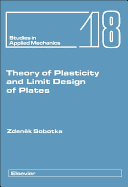 Theory of Plasticity and Limit Design of Plates: Volume 18