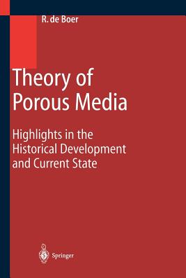 Theory of Porous Media: Highlights in Historical Development and Current State - Boer, Reint de
