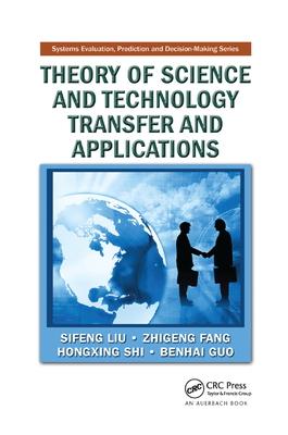 Theory of Science and Technology Transfer and Applications - Liu, Sifeng, and Fang, Zhigeng, and Shi, Hongxing