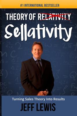 Theory of Sellativity: Turning Theory into Results - Lewis, Jeff