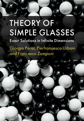 Theory of Simple Glasses: Exact Solutions in Infinite Dimensions - Parisi, Giorgio, and Urbani, Pierfrancesco, and Zamponi, Francesco