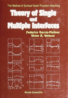 Theory of Single and Multiple Interfaces: The Method of Surface Green Function Matching - Garcia-Moliner, F, and Velasco, Victor R