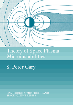 Theory of Space Plasma Microinstabilities - Gary, S. Peter