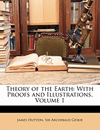 Theory of the Earth: With Proofs and Illustrations, Volume 1