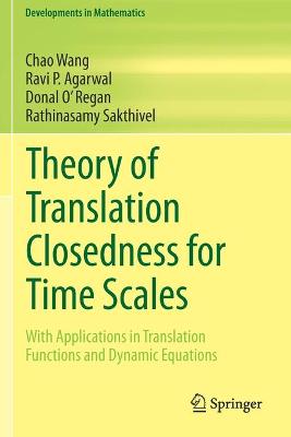 Theory of Translation Closedness for Time Scales: With Applications in Translation Functions and Dynamic Equations - Wang, Chao, and Agarwal, Ravi P, and O' Regan, Donal