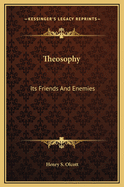 Theosophy: Its Friends and Enemies