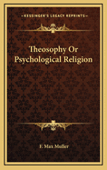 Theosophy or Psychological Religion