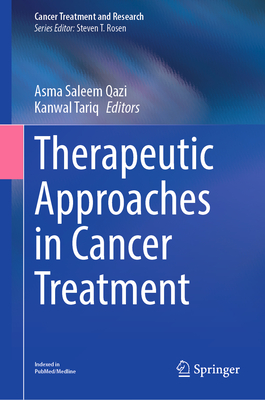 Therapeutic Approaches in Cancer Treatment - Qazi, Asma Saleem (Editor), and Tariq, Kanwal (Editor)