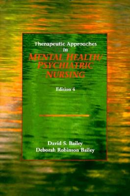 Therapeutic Approaches in Mental Health/Psychiatric Nursing - Bailey, David S., EdD, ABPP, and Bailey, Deborah R., RN, MSN