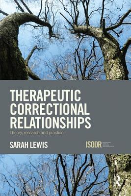 Therapeutic Correctional Relationships: Theory, research and practice - Lewis, Sarah