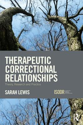 Therapeutic Correctional Relationships: Theory, research and practice - Lewis, Sarah