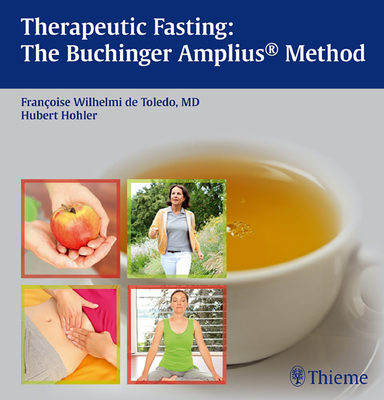 Therapeutic Fasting: The Buchinger Amplius Method - Wilhelmi de Toledo, Francoise, and Hohler, Hubert