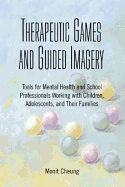 Therapeutic Games and Guided Imagery: Tools for Mental Health and School Professionals Working with Children, Adolescents, and Their Families