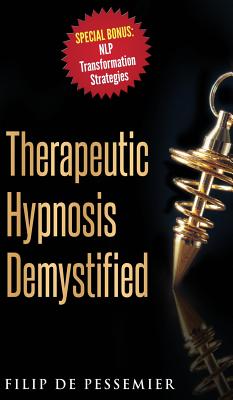 Therapeutic Hypnosis Demystified: Unravel the genuine treasure of hypnosis - De Pessemier, Filip